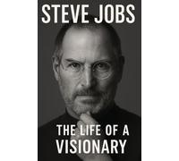 STEVE JOBS- THE LIFE OF A VISIONARY