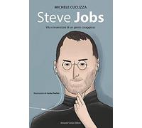 Steve jobs. Vita e invenzioni di un genio coraggioso