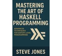 Steve Jones Mastering the Art of Haskell Programming (Tascabile)