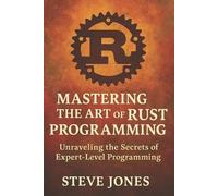 Steve Jones Mastering the Art of Rust Programming (Tascabile)