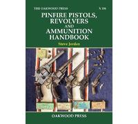 Steve Jordan Pinfire Pistols, Revolvers and Ammunition Handbook (Tascabile)