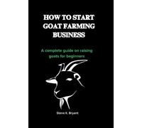 Steve K Bryant How to Start Goat Farming Business (Tascabile)