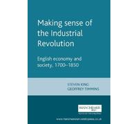 Steve King Geoff Timmins Making Sense of the Industrial Revolution (Tascabile)