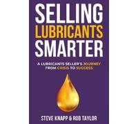 Steve Knapp Rob Taylor Selling Lubricants Smarter (Tascabile)