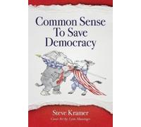 Steve Kramer Common Sense To Save Democracy (Tascabile)