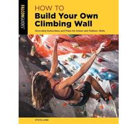 Steve Lage How to Build Your Own Climbing Wall (Tascabile) How To Climb Series