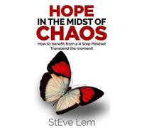 StEve Lem HOPE in the Midst of Chaos - How to Benefit from a 4 Step (Tascabile)