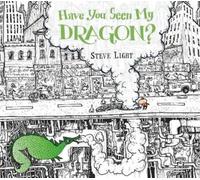 Steve Light Have You Seen My Dragon? (Copertina rigida)