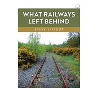 Steve Liptrot What Railways Left Behind (Tascabile)