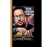 STEVE LUKATHER BIOGRAPHY: A Journey Through Triumph, Trials, And Transformation - Beyond The Music