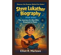 Steve Lukather Biography (For Kids): The Journey of a Boy Who Dreamed in Music