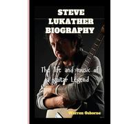 STEVE LUKATHER BIOGRAPHY: The Life and Music of a Guitar Legend