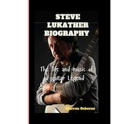 STEVE LUKATHER BIOGRAPHY: The Life and Music of a Guitar Legend
