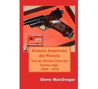 Steve MacGregor Classic American Air Pistols (Tascabile)