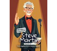 Steve Martin Mistakes and Comebacks Biography for Kids: Early Juggling Acts to Comedy Legend