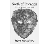 Steve McCaffery North of Intention: Critical Writings 1973-1986 (Tascabile)