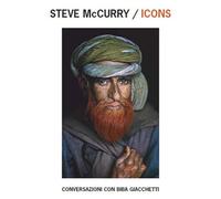 Steve McCurry/Icons. Conversazioni con Biba Giacchetti. Ediz. italiana, inglese, francese e olandese