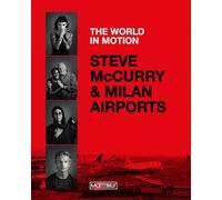 Steve McCurry & Milan airports. The world in motion. Ediz. italia