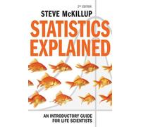 Statistics Explained 2ed: An Introductory Guide for Life Scientists - McKi...