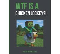 Steve McMinecraft WTF is a Chicken Jockey? (Tascabile)