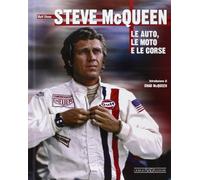 Steve McQueen. Le auto, le moto e le corse. Ediz. illustrata