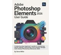 Steve Miller Adobe Photoshop Elements 2026 User Guide (Tascabile)