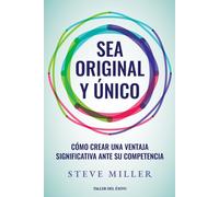 Sea original y único: Cómo crear una ventaja significativa ante su competencia