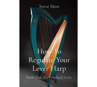 Steve Moss How To Regulate Your Lever Harp (Tascabile)