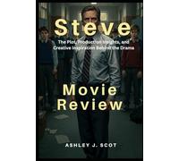 Steve (Movie Review): The Plot, Production Insights, and Creative Inspiration Behind the Movie