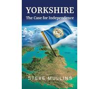 Steve Mullins Yorkshire: The Case for Independence (Tascabile)