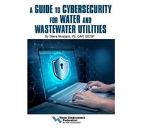 Steve Mustard A Guide to Cybersecurity for Water and Wastewater Util (Tascabile)