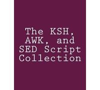 Steve Myers The KSH, AWK, and SED Script Collection (Tascabile)