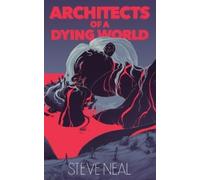 Steve Neal Architects of a Dying World (Tascabile)