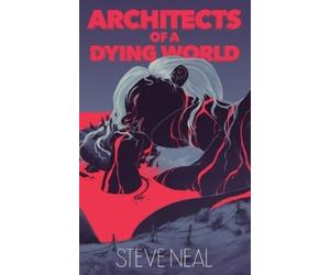 Steve Neal Architects of a Dying World (Tascabile)