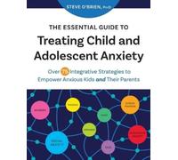 Steve O'Brien The Essential Guide to Treating Child and Adolescent A (Tascabile)