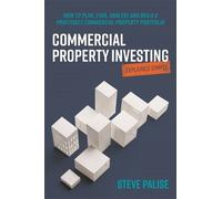 Steve Palise Commercial Property Investing Explained Simply (Tascabile)