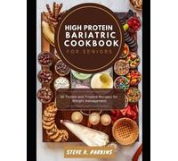Steve Parkins High Protein Bariatric Cookbook for Seniors (Tascabile)
