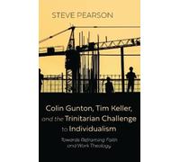 Steve Pearson Colin Gunton, Tim Keller, and the Trinitarian C (Copertina rigida)