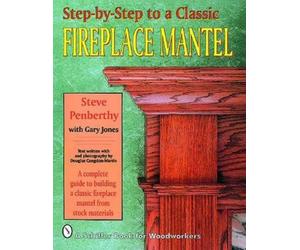 Steve Penberthy Step-by-Step to a Classic Fireplace Mantel (Tascabile)