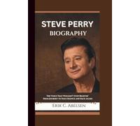 STEVE PERRY BIOGRAPHY: The Voice That Wouldn’t Stop Believin’ - From Journey to Solo Silence and Back Again.