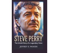 STEVE PERRY: The Untold Story of a Legendary Voice