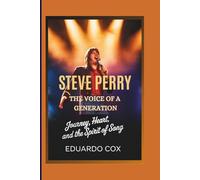 Steve Perry: The Voice of a Generation - Journey, Heart, and the Spirit of Song