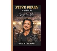 STEVE PERRY: WHEN THE MUSIC CALLS: STEVE PERRY’S RETURN TO PURPOSE