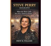 STEVE PERRY: WHEN THE MUSIC CALLS: STEVE PERRY’S RETURN TO PURPOSE