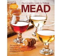 Steve Piatz The Complete Guide to Making Mead, (Tascabile) (PRESALE 19/06/2025)