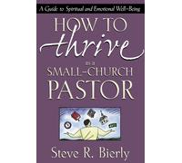 Steve R. Bierly How to Thrive as a Small-Church Pastor (Tascabile)