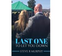 Steve R Murphy The Last One to Let You Down (Tascabile)