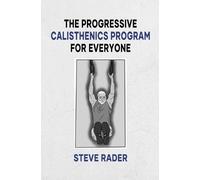 Steve Rader The Progressive Calisthenics Program for Everyone (Tascabile)