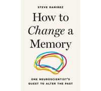 Steve Ramirez How to Change a Memory (Copertina rigida)