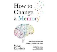 Steve Ramirez How to Change a Memory (Tascabile)